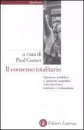 Il consenso totalitario. Opinione pubblica e opinione popolare sotto fascismo, nazismo e comunismo