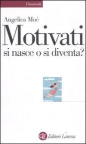 MOTIVATI SI NASCE O SI DIVENTA?