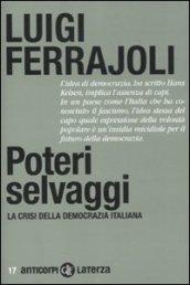 Poteri selvaggi. La crisi della democrazia italiana