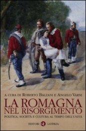 La Romagna nel Risorgimento. Politica, società e cultura al tempo dell'Unità