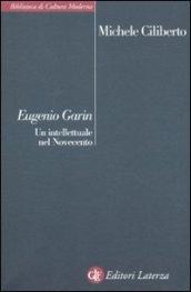 Eugenio Garin. Un intellettuale nel Novecento