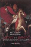 La croce e il potere. I cristiani da martiri a persecutori