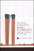 Dopo il primato. La letteratura francese dal 1968 a oggi