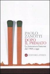 Dopo il primato. La letteratura francese dal 1968 a oggi