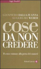 Cose da non credere: Il senso comune alla prova dei numeri (Saggi tascabili Laterza Vol. 362)