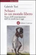 Schiavi in un mondo libero. Storia dell'emancipazione dall'età moderna a oggi