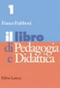 Il libro di pedagogia e didattica. Per i Licei e gli Ist. Magistrali: 1