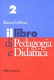 Il libro di pedagogia e didattica. Per i Licei e gli Ist. Magistrali: 2