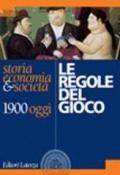 Le regole del gioco. Storia, economia & società 1900 oggi. Per le Scuole superiori