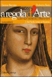 A regola d'arte. Guida alla visione dell'opera d'arte. Per le Scuole superiori. 2.Dal tardo antico al Trecento