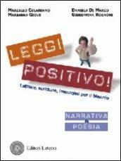 Leggi positivo! Letture, scritture, immagini. Narrativa & poesia. Con espansione online. Per il biennio delle Scuole superiori