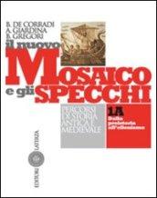 Il nuovo mosaico e gli specchi. Percorsi di storia antica e medievale. Per il biennio delle Scuole superiori vol.1