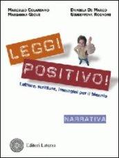 Leggi positivo! Letture, scritture, immagini. Narrativa. Per il biennio delle Scuole superiori. Con espansione online