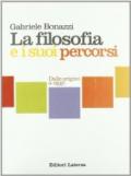 La filosofia e i suoi percorsi. Dalle origini ad oggi. Per le Scuole superiori