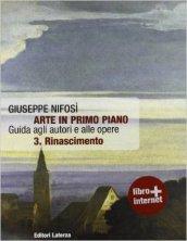 Arte in primo piano. Guida agli autori e alle opere. Con espansione online. Vol. 3: Rinascimento.