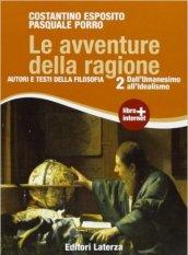 Le avventure della ragione. Autori e testi della filosofia. Con materiali per il docente. Con espansione online. Vol. 2: Dall'umanesimo all'idealismo.