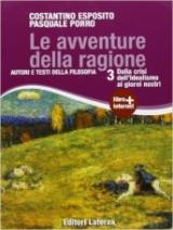 Le avventure della ragione. Autori e testi della filosofia. Con materiali per il docente. Con espansione online. Vol. 3: Dalla crisi dell'idealismo ai giorni nostri.