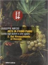 Arte in primo piano. Guida agli autori e alle opere. Con materiali per il docente. Con espansione online. Vol. 2: Dal Rinascimento al rococò.