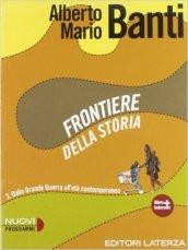 Frontiere della storia. Con materiali per il docente. Con espansione online. Vol. 3: Dalla Grande Guerra all'età contemporanea.