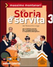 La Storia è servita. vol. 3. Dal Novecento a oggi: per il Settore servizi per l'enogastronomia e l'ospitalità alberghiera