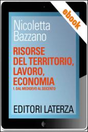 Risorse del territorio, lavoro, economia: vol. 1 Dal Medioevo al Seicento. E-book. Formato EPUB