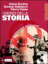 I mondi della Storia. vol. 3. Guerre mondiali, decolonizzazione, globalizzazione