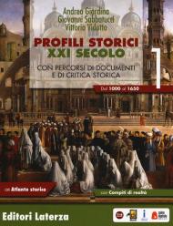 Profili storici XXI secolo. Con percorsi di documenti e di critica storica. Con Atlante storico. Per il triennio delle Scuole superiori. Con ebook. Con espansione online. Vol. 1: Dal 1000 al 1650.