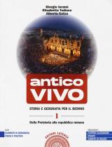 Antico vivo. Storia e geografia. Per il biennio delle Scuole superiori. Con e-book. Con espansione online. Vol. 1: Dalla preistoria alla repubblica romana.