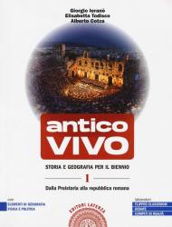 Antico vivo. Storia e geografia. Per il biennio delle Scuole superiori. Con e-book. Con espansione online. Vol. 1: Dalla preistoria alla repubblica romana.