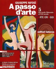 A passo d'arte. Arte ieri oggi. Con e-book. Con espansione online. Vol. 5: Dal tardo ottocento al XXI secolo.