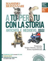 A tu per tu con la storia. Antichità e medioevo oggi. Con e-book. Con espansione online. Vol. 1: Preistoria, Vicino Oriente, Grecia, Roma repubblicana.