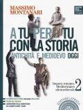 A tu per tu con la storia. Antichità e medioevo oggi. Con e-book. Con espansione online. Vol. 2: Impero romano, Mediterraneo altomedievale.