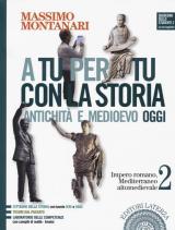 A tu per tu con la storia. Antichità e medioevo oggi. Con e-book. Con espansione online. Vol. 2: Impero romano, Mediterraneo altomedievale.