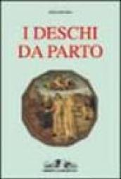 I deschi da parto e la pittura del Rinascimento toscano. Ediz. illustrata