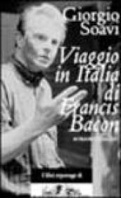 Viaggio in Italia di Francis Bacon. Un romanzo. Ediz. illustrata