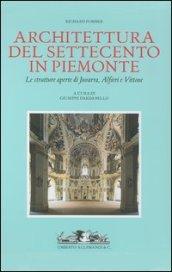 Architettura del Settecento in Piemonte. Le strutture aperte di Juvarra, Alfieri e Vittone. Ediz. illustrata