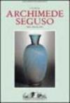 I vetri di Archimede Seguso. Ediz. trilingue