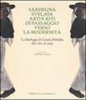 Sardegna svelata. Arti e riti di passaggio verso la modernità. La Barbagia di Grazia Deledda dal 1871 al 1959