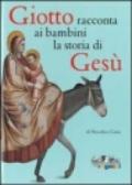 Giotto racconta ai bambini la storia di Gesù. Ediz. illustrata