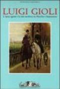 Luigi Gioli. L'epica agreste e la città moderna tra macchia e impressione