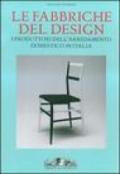 Le fabbriche del design. I produttori dell'arredamento domestico in Italia 1950-2000. Ediz. illustrata