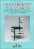 Le fabbriche del design. I produttori dell'arredamento domestico in Italia 1950-2000. Ediz. illustrata