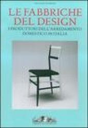 Le fabbriche del design. I produttori dell'arredamento domestico in Italia 1950-2000. Ediz. illustrata