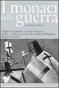 I monaci della guerra. Templari, ospitalieri, cavalieri teutonici ed altri... Votati alla povertà, alla castità, all'obbedienza. Monaci ma soldati