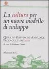 La cultura per un nuovo modello di sviluppo. Quarto rapporto annuale Federculture 2007