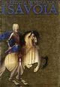 Savoia fra Cinque e Settecento. Arti, guerre e magnificenza di una dinastia europea. Catalogo della mostra (Torino) (I)