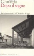 Dopo il sogno. Architettura e città nell'America di oggi