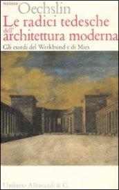 Le radici tedesche dell'architettura moderna. Gli esordi del Werkbund e di Mies