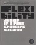 Flexibility. Design in a fast changing society. Catalogo della mostra (Torino 28 giugno-12 ottobre 2008). Ediz. italiana e inglese
