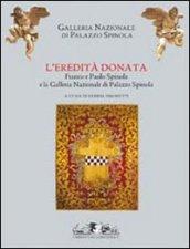 L'eredità donata. Franco e Paolo Spinola e la Galleria di Palazzo Spinola. Catalogo della mostra (Genova, 5 febbraio-24 maggio 2009). Ediz. illustrata